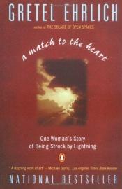book cover of A Match to the Heart: One Woman's Story of Being Struck by Lightning by Gretel Ehrlich