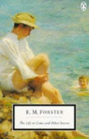 book cover of The Life to Come (and Other Stories) by Edward-Morgan Forster