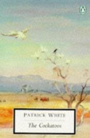 book cover of The cockatoos: shorter novels and stories by Patrick White