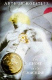 book cover of The Ghost in the Machine by Arthur Koestler