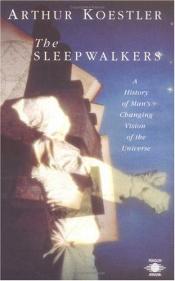 book cover of The sleepwalkers; with an introduction by Herbert Butterfield and with a new preface by the author by Артур Кёстлер