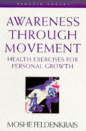book cover of Awareness through movement: Health exercises for personal growth by Moshe Feldenkrais