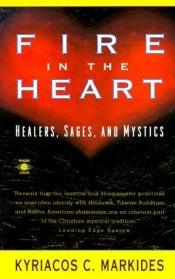 book cover of Fire in the Heart: Healers, Sages, and Mystics (Arkana) by Kyriacos C. Markides