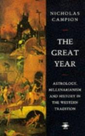 book cover of The Great Year : Astrology, Millenarianism, and History in the Western Tradition by Nicholas Campion