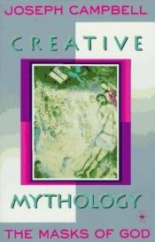 book cover of Creative Mythology by Joseph Campbell