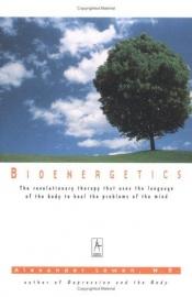 book cover of Bioenergetik: den verdensberømte terapi hvor kroppens sprog løser sindets problemer. [Bioenergetics] by Alexander Lowen