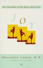 book cover of Joie retrouvée. (Collection: Psycho-soma; le corps et l'esprit) [Joy: the Surrender to the Body and to Life] by Alexander Lowen