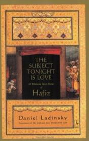 book cover of The Subject Tonight Is Love : 60 Wild and Sweet Poems by Hafiz