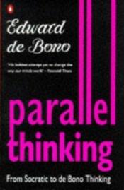 book cover of Parallel Thinking: From Socratic to De Bono Thinking by Edward de Bono
