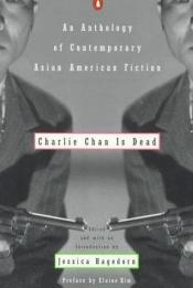 book cover of Charlie Chan Is Dead: An Anthology of Contemporary Asian American Fiction by Jessica Hagedorn
