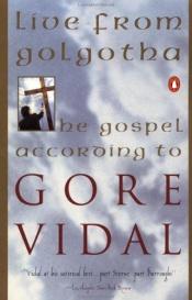 book cover of Live from Golgotha: The Gospel According to Gore Vidal by Видал, Гор