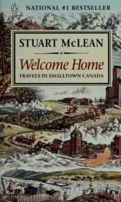 book cover of Welcome Home, Travels in Smalltown Canada by Stuart McLean