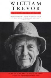 book cover of William Trevor : The Collected Stories by William Trevor