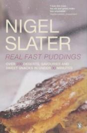 book cover of Real Fast Puddings: Over 200 Desserts, Savouries and Sweet Snacks in Under 30 Minutes by Nigel Slater