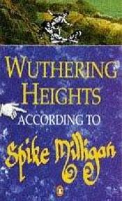 book cover of Wuthering Heights According to Spike Milligan by Spike Milligan