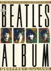 book cover of The Beatles Album: 30 Years of Music and Memorabilia by Geoffrey Giuliano