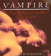 book cover of Vampire: The Complete Guide to the World of the Undead by Manuela Dunn Mascetti