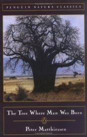 book cover of The tree where man was born by ピーター・マシーセン