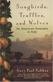 book cover of SONGBIRDS, TRUFFLES, & WOLVES: An American Naturalist in Italy by Gary Paul Nabhan