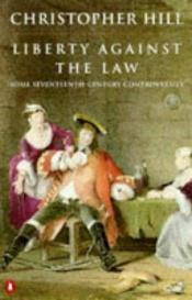 book cover of Liberty against the Law: Some Seventeenth-Century Controversies by Christopher Hill