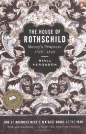 book cover of The House of Rothschild: Money's Prophets, 1798-1848 by Ниалл Фергюсон