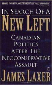 book cover of In Search Of A New Left: Canadian Politics After The Neoconservative Assault by James Laxer