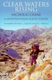 book cover of Clear Waters Rising: A Mountain Walk across Europe by Nicholas Crane
