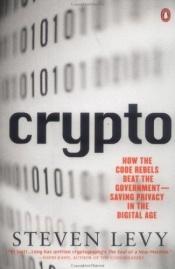 book cover of Crypto: How the Code Rebels Beat the Government—Saving Privacy in the Digital Age by Stephen Levy
