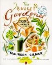 book cover of The Budget Gardener: Twice the Garden for Half the Price by Maureen Gilmer
