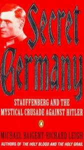 book cover of Secret Germany: Claus Von Stauffenberg and the Mystical Crusade Against Hitler by Michael Baigent