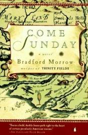 book cover of Come Sunday by Bradford Morrow