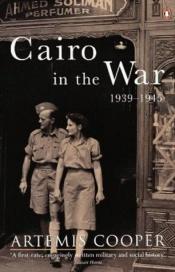 book cover of Cairo in the War, 1939-1945 by Artemis Cooper