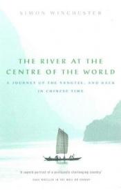 book cover of River at the Centre of the World, the by Simon Winchester