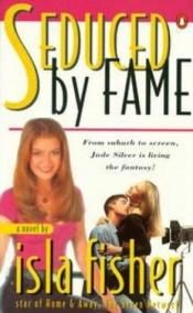 book cover of Seduced by Fame by Isla Fisher