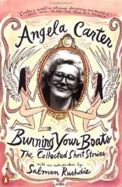 book cover of Burning Your Boats: Collected Stories by Angela Carter