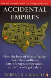 book cover of Accidental Empires: How the Boys of Silicon Valley Make Their Millions, Battle Foreign Competition, and Still Can't by Robert X. Cringely