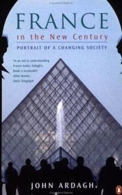 book cover of France in the new century: Portrait of a changing society by John Ardagh