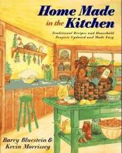 book cover of Home Made in the Kitchen: Traditional Recipes and Household Projects... by Barry Bluestein