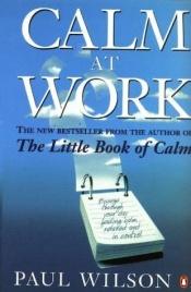 book cover of Calm at Work... by Paul Wilson