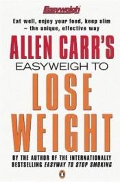 book cover of Allen Carr's Easyweigh to Lose Weight (Allen Carrs Easy Way) by Allen Carr