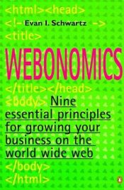 book cover of Webonomics: The Nine Essential Principles for Growing Your Business on the World Wide Web by Evan Schwartz