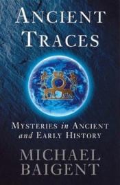 book cover of Ancient Traces by Michael Baigent