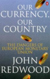 book cover of Our Currency, Our Country: Dangers of European Monetary Union by John Redwood