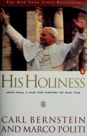 book cover of His Holiness: John Paul II and the History of Our Time by Carl Bernstein