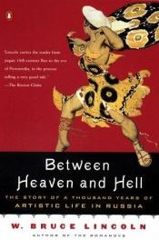 book cover of Between heaven and hell: The story of a thousand years of artistic life in Russia by W. Bruce Lincoln