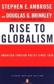 book cover of Rise to Globalism: American Foreign Policy Since 1938; Seventh Revised Edition by Stephen E. Ambrose
