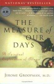 book cover of The Measure of Our Days: New Beginnings at Life's End by Jerome Groopman