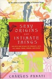 book cover of Sexy origins and intimate things by Charles Panati