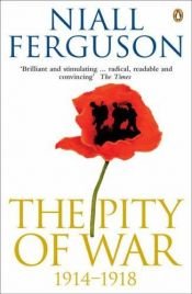 book cover of The pity of war: explaining World War I by Niall Ferguson