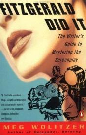 book cover of Fitzgerald Did It: The Writer's Guide to Mastering the Screenplay (Penguin Original) by Meg Wolitzer